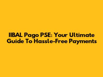 IIBAL Pago PSE: Your Ultimate Guide To Hassle-Free Payments