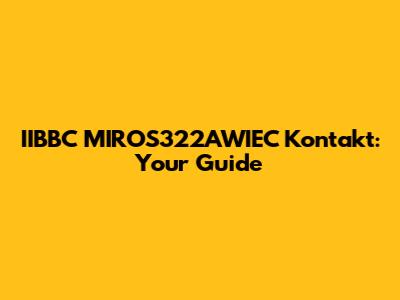 IIBBC MIROS322AWIEC Kontakt: Your Guide