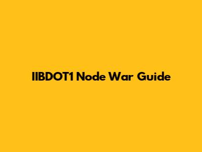 IIBDOT1 Node War Guide
