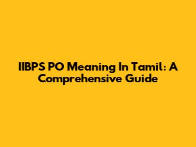 IIBPS PO Meaning In Tamil: A Comprehensive Guide