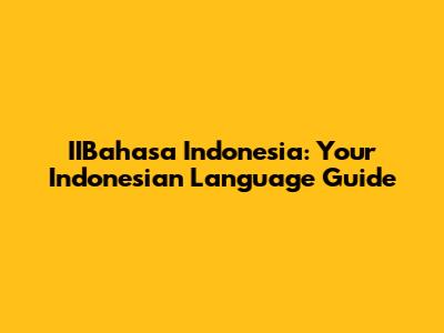 IIBahasa Indonesia: Your Indonesian Language Guide