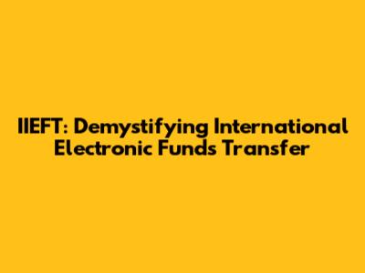 IIEFT: Demystifying International Electronic Funds Transfer
