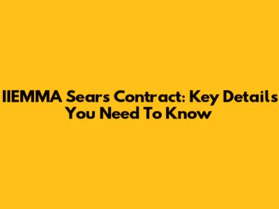 IIEMMA Sears Contract: Key Details You Need To Know