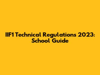 IIF1 Technical Regulations 2023: School Guide