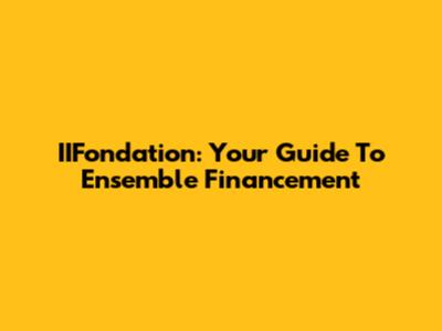 IIFondation: Your Guide To Ensemble Financement