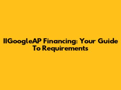 IIGoogleAP Financing: Your Guide To Requirements