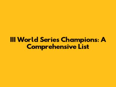 III World Series Champions: A Comprehensive List