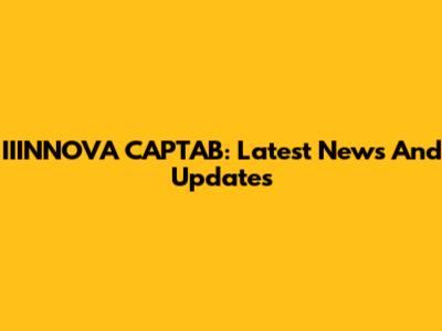 IIINNOVA CAPTAB: Latest News And Updates