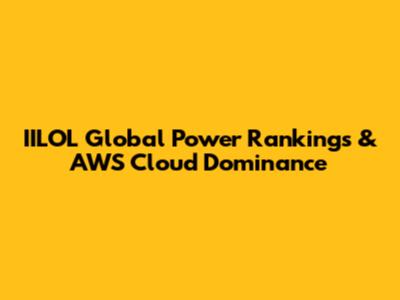 IILOL Global Power Rankings & AWS Cloud Dominance
