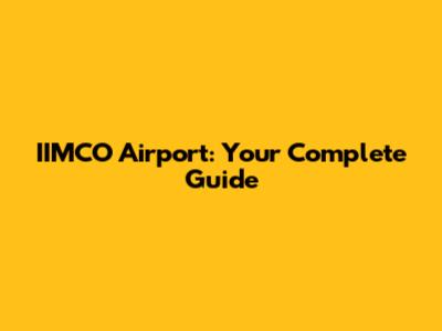 IIMCO Airport: Your Complete Guide