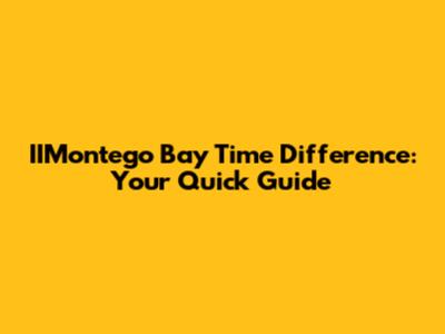 IIMontego Bay Time Difference: Your Quick Guide
