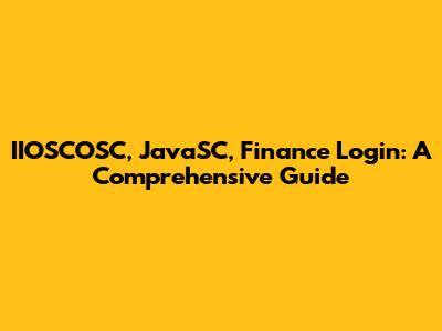 IIOSCOSC, JavaSC, Finance Login: A Comprehensive Guide