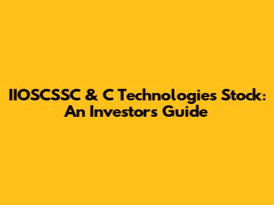 IIOSCSSC & C Technologies Stock: An Investor's Guide