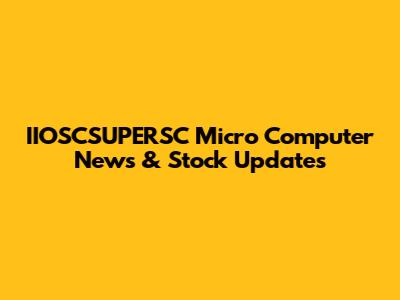 IIOSCSUPERSC Micro Computer News & Stock Updates