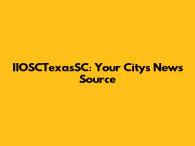 IIOSCTexasSC: Your City's News Source