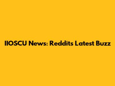 IIOSCU News: Reddit's Latest Buzz