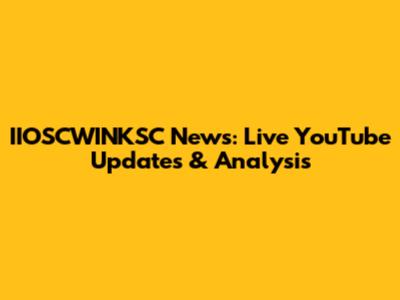 IIOSCWINKSC News: Live YouTube Updates & Analysis