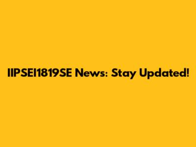 IIPSEI1819SE News: Stay Updated!