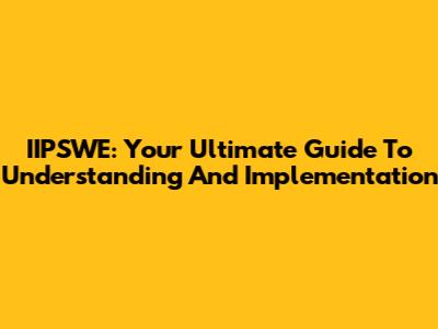 IIPSWE: Your Ultimate Guide To Understanding And Implementation