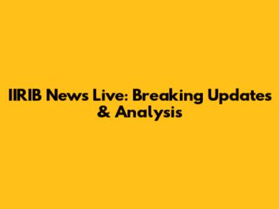 IIRIB News Live: Breaking Updates & Analysis