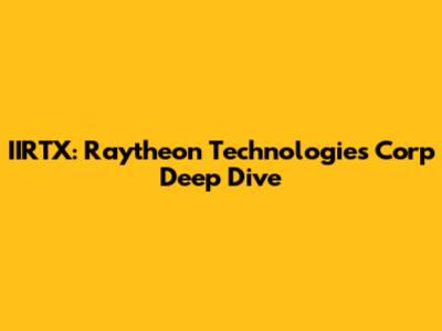 IIRTX: Raytheon Technologies Corp Deep Dive
