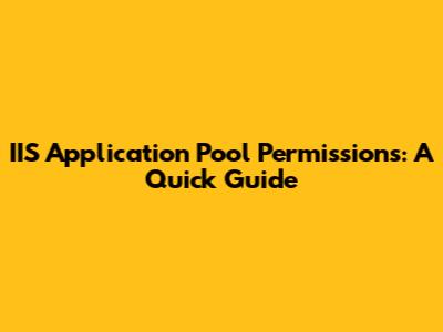 IIS Application Pool Permissions: A Quick Guide