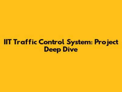 IIT Traffic Control System: Project Deep Dive