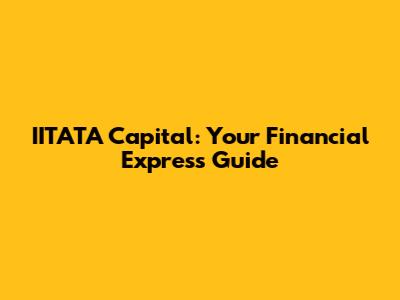 IITATA Capital: Your Financial Express Guide