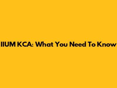 IIUM KCA: What You Need To Know