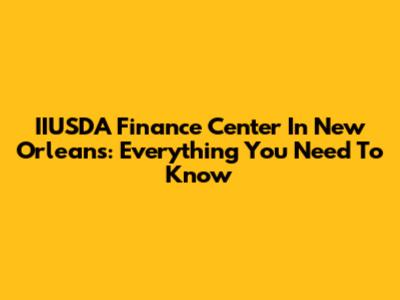 IIUSDA Finance Center In New Orleans: Everything You Need To Know