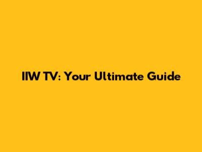 IIW TV: Your Ultimate Guide