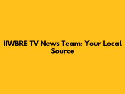 IIWBRE TV News Team: Your Local Source