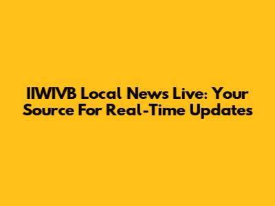 IIWIVB Local News Live: Your Source For Real-Time Updates