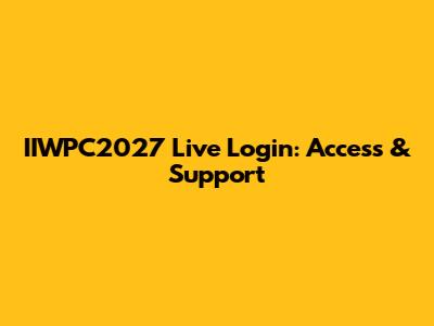 IIWPC2027 Live Login: Access & Support