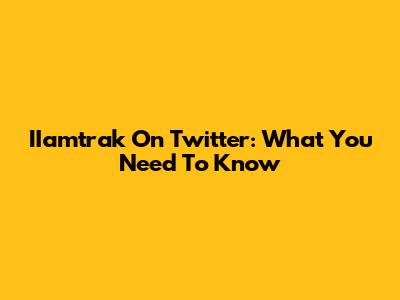 IIamtrak On Twitter: What You Need To Know