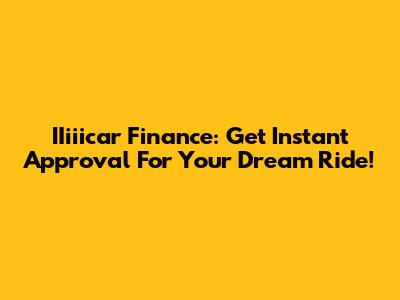 IIiiicar Finance: Get Instant Approval For Your Dream Ride!