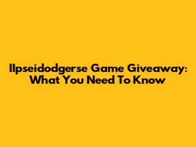 IIpseidodgerse Game Giveaway: What You Need To Know