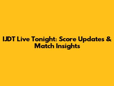 IJDT Live Tonight: Score Updates & Match Insights