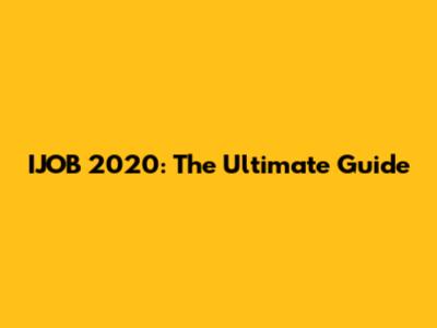 IJOB 2020: The Ultimate Guide