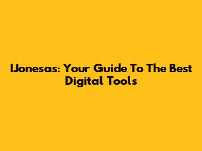IJonesas: Your Guide To The Best Digital Tools