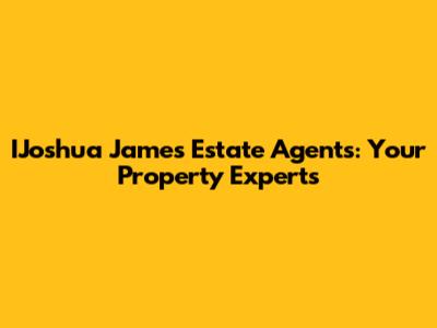 IJoshua James Estate Agents: Your Property Experts