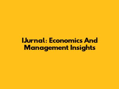 IJurnal: Economics And Management Insights