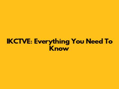 IKCTVE: Everything You Need To Know