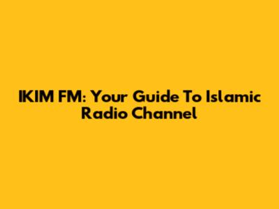 IKIM FM: Your Guide To Islamic Radio Channel