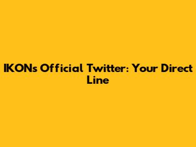IKON's Official Twitter: Your Direct Line