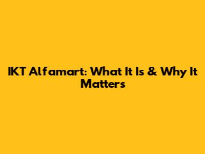 IKT Alfamart: What It Is & Why It Matters