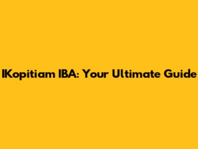IKopitiam IBA: Your Ultimate Guide
