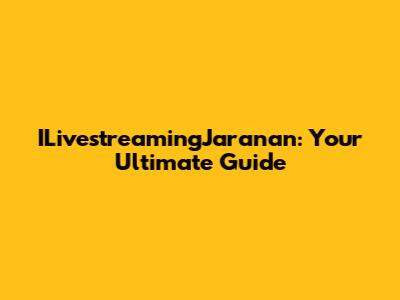ILivestreamingJaranan: Your Ultimate Guide