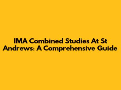 IMA Combined Studies At St Andrews: A Comprehensive Guide