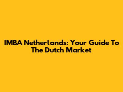 IMBA Netherlands: Your Guide To The Dutch Market